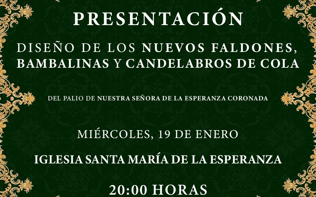 PRESENTACIÓN DISEÑO DE LOS NUEVOS FALDONES, BAMBALINAS Y CANDELABROS DE COLA DEL PALIO DE NTRA. SRA. DE LA ESPERANZA CORONADA.