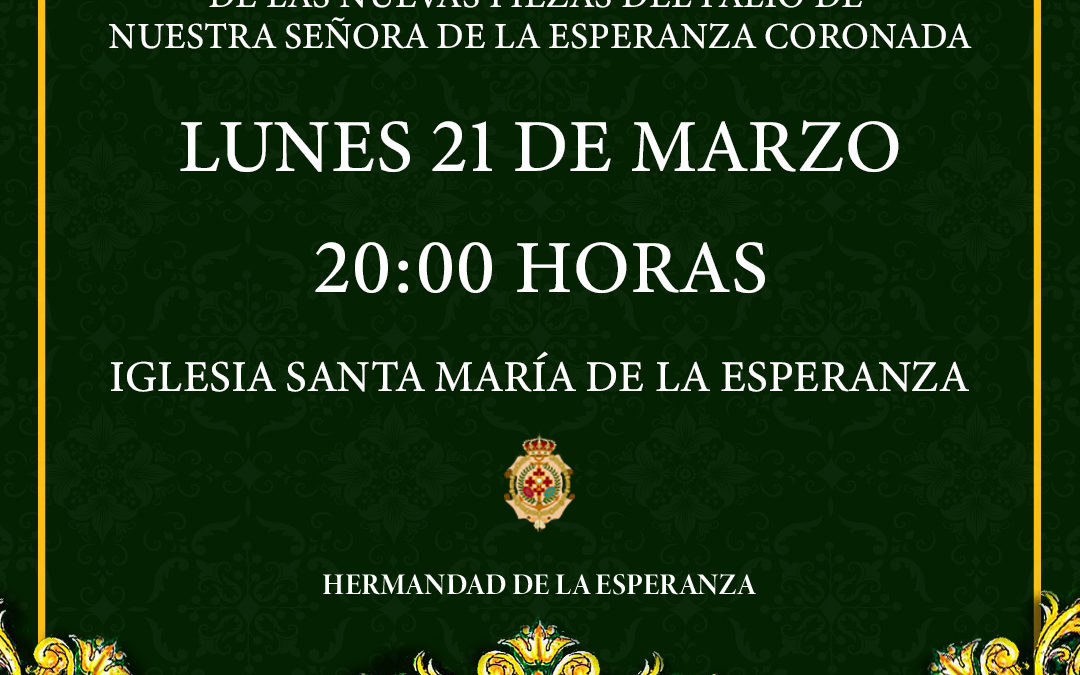 Acto de Presentación y Bendición de las nuevas piezas del Paso de Palio de Ntra. Sra. de la Esperanza Coronada. 