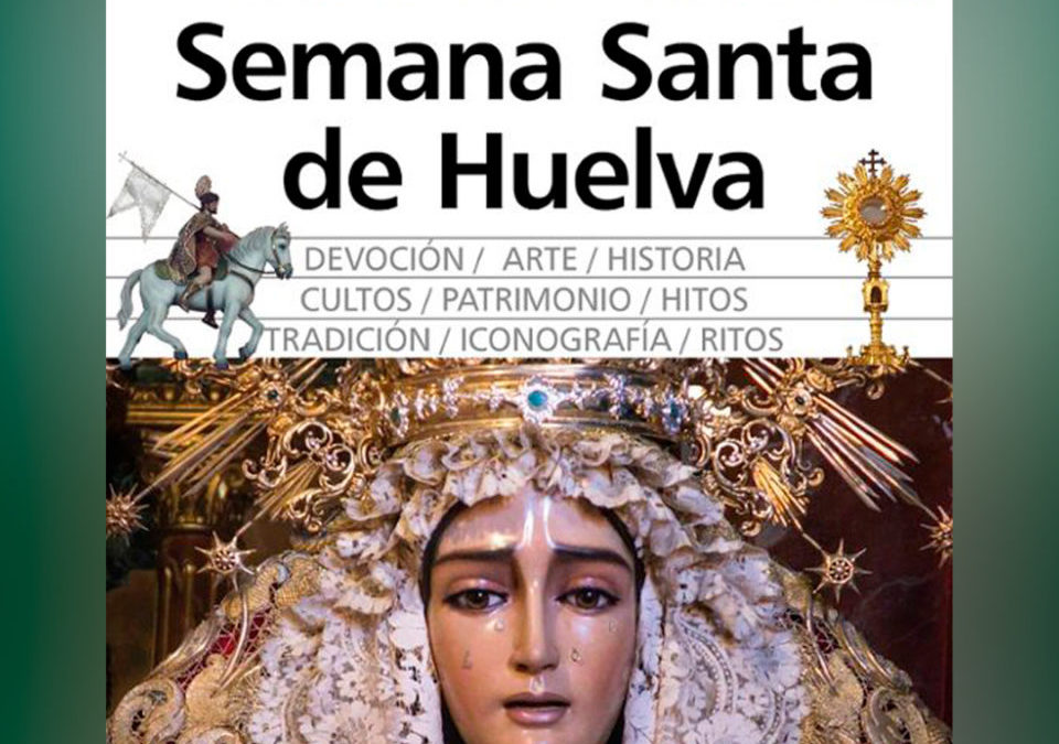 PRESENTACIÓN DEL LIBRO “SEMANA SANTA DE HUELVA” DE NUESTRO HERMANO JOSÉ ANTONIO VIEIRA